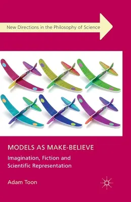 Les modèles, c'est de l'imaginaire : Imagination, fiction et représentation scientifique - Models as Make-Believe: Imagination, Fiction and Scientific Representation