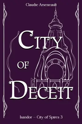 La cité de la tromperie : un roman d'Isandor - City of Deceit: An Isandor Novel