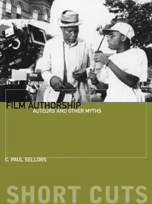 Les auteurs de films : Auteurs et autres mythes - Film Authorship: Auteurs and Other Myths