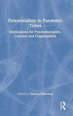 L'existentialisme en temps de pandémie : Implications pour les psychothérapeutes, les coachs et les organisations - Existentialism in Pandemic Times: Implications for Psychotherapists, Coaches and Organisations