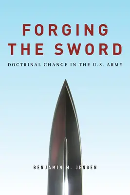 Forger l'épée : Le changement doctrinal dans l'armée américaine - Forging the Sword: Doctrinal Change in the U.S. Army