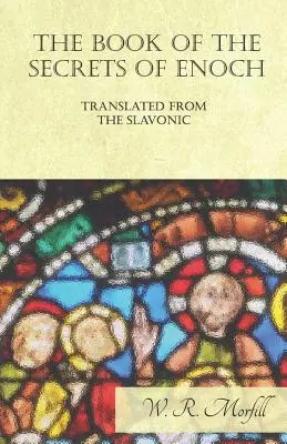 Le livre des secrets d'Hénoch traduit du slavon - The Book of the Secrets of Enoch Translated from the Slavonic