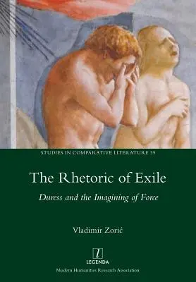 Rhétorique de l'exil : La contrainte et l'imagination de la force - Rhetoric of Exile: Duress and the Imagining of Force