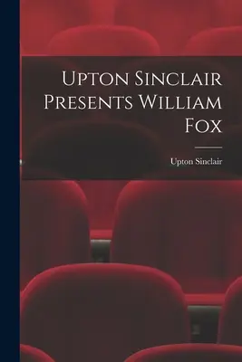 Upton Sinclair présente William Fox - Upton Sinclair Presents William Fox