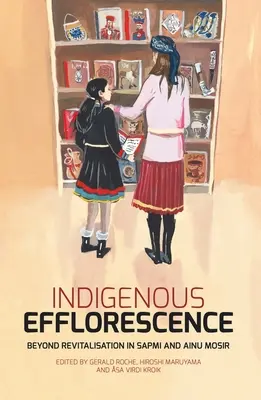 Efflorescence indigène : Au-delà de la revitalisation en Sapmi et Ainu Mosir - Indigenous Efflorescence: Beyond Revitalisation in Sapmi and Ainu Mosir