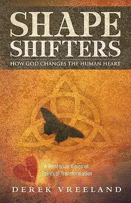 Shape Shifters : Comment Dieu change le cœur humain : Une vision trinitaire de la transformation spirituelle - Shape Shifters: How God Changes the Human Heart: A Trinitarian Vision of Spiritual Transformation