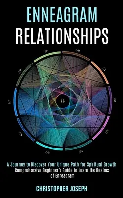 Les relations de l'ennéagramme : L'art et la manière de se comporter face à l'autre, de s'exprimer et de s'exprimer. - Enneagram Relationships: Comprehensive Beginner's Guide to Learn the Realms of Enneagram (A Journey to Discover Your Unique Path for Spiritual