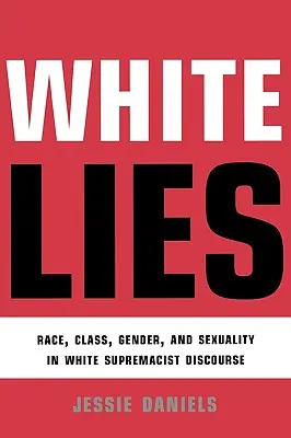 White Lies : Race, classe, genre et sexualité dans le discours de la suprématie blanche - White Lies: Race, Class, Gender and Sexuality in White Supremacist Discourse