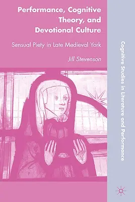 Performance, théorie cognitive et culture dévotionnelle : La piété sensuelle dans le York de la fin du Moyen Âge - Performance, Cognitive Theory, and Devotional Culture: Sensual Piety in Late Medieval York
