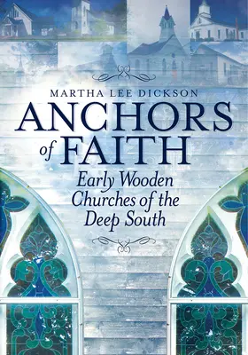 Ancres de la foi : Les premières églises en bois du Sud profond - Anchors of Faith: Early Wooden Churches of the Deep South