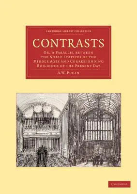 Contrastes : Ou, un parallèle entre les nobles édifices du Moyen-Âge et les bâtiments correspondants de nos jours - Contrasts: Or, a Parallel Between the Noble Edifices of the Middle Ages and Corresponding Buildings of the Present Day