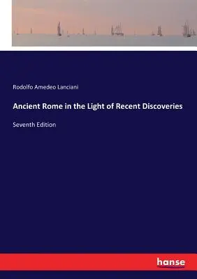 La Rome antique à la lumière des découvertes récentes : Septième édition - Ancient Rome in the Light of Recent Discoveries: Seventh Edition