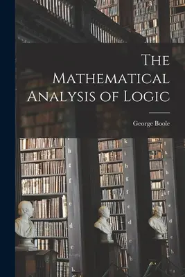 L'analyse mathématique de la logique - The Mathematical Analysis of Logic