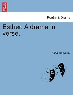 Esther, un drame en vers. - Esther. a Drama in Verse.