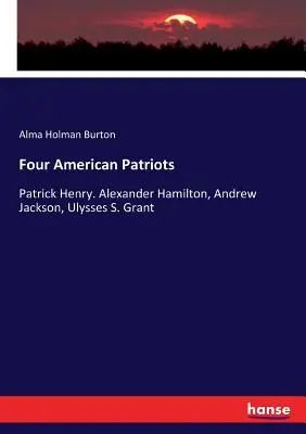 Quatre patriotes américains : Patrick Henry. Alexander Hamilton, Andrew Jackson, Ulysses S. Grant - Four American Patriots: Patrick Henry. Alexander Hamilton, Andrew Jackson, Ulysses S. Grant