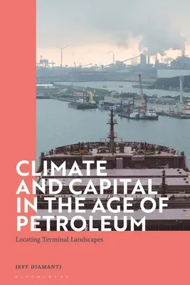 Climat et capital à l'ère du pétrole : localisation des paysages terminaux - Climate and Capital in the Age of Petroleum: Locating Terminal Landscapes