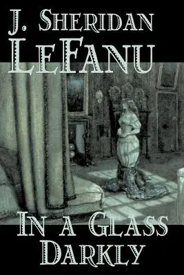 In a Glass Darkly de Joseph Sheridan Le Fanu, Fiction, Littéraire, Horreur, Fantaisie - In a Glass Darkly by Joseph Sheridan Le Fanu, Fiction, Literary, Horror, Fantasy