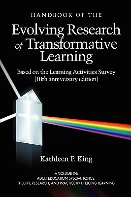 The Handbook of the Evolving Research of Transformative Learning Based on the Learning Activities Survey (édition du 10e anniversaire) - The Handbook of the Evolving Research of Transformative Learning Based on the Learning Activities Survey (10th Anniversary Edition)