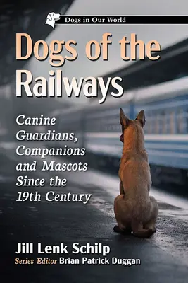 Les chiens des chemins de fer : Gardiens, compagnons et mascottes canines depuis le XIXe siècle - Dogs of the Railways: Canine Guardians, Companions and Mascots Since the 19th Century