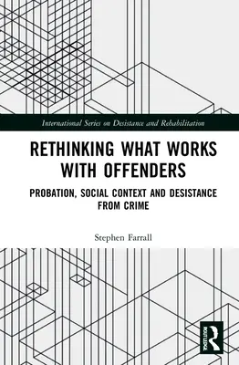 Repenser ce qui fonctionne avec les délinquants : Probation, contexte social et désistance de la criminalité - Rethinking What Works with Offenders: Probation, Social Context and Desistance from Crime