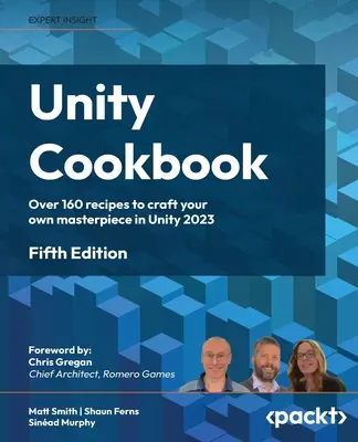 Livre de cuisine Unity - Cinquième édition : Plus de 160 recettes pour créer votre propre chef-d'œuvre dans Unity 2023 - Unity Cookbook - Fifth Edition: Over 160 recipes to craft your own masterpiece in Unity 2023