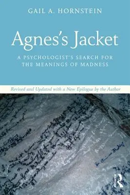 La veste d'Agnès : La recherche du sens de la folie par un psychologue, révisé et mis à jour avec un nouvel épilogue de l'auteur - Agnes's Jacket: A Psychologist's Search for the Meanings of Madness.Revised and Updated with a New Epilogue by the Author