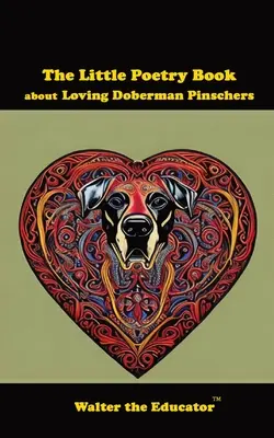 Le petit livre de poésie sur l'amour des Doberman Pinschers - The Little Poetry Book about Loving Doberman Pinschers