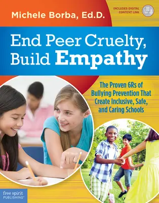 End Peer Cruelty, Build Empathy : The Proven 6rs of Bullying Prevention That Create Inclusive, Safe, and Caring Schools - End Peer Cruelty, Build Empathy: The Proven 6rs of Bullying Prevention That Create Inclusive, Safe, and Caring Schools