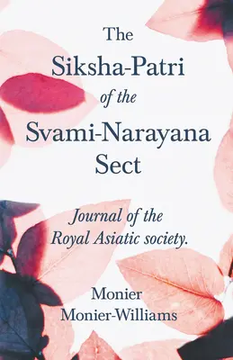 Le Siksha-Patri de la secte Svami-Narayana : Journal de la Société royale asiatique - The Siksha-Patri of the Svami-Narayana Sect: Journal of the Royal Asiatic Society