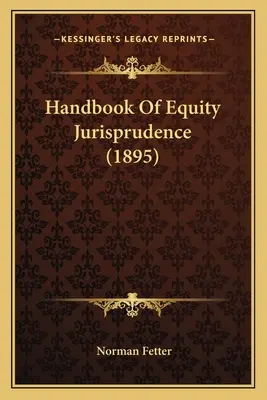 Manuel de jurisprudence en matière d'équité (1895) - Handbook Of Equity Jurisprudence (1895)