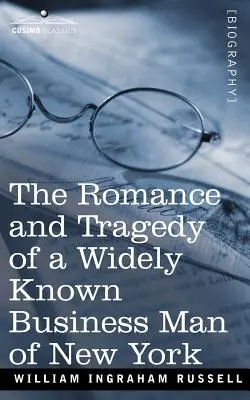 Romance et tragédie d'un homme d'affaires bien connu de New York - The Romance and Tragedy of a Widely Known Business Man of New York