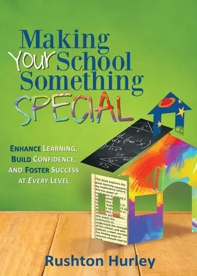 Faire de votre école quelque chose de spécial : Améliorer l'apprentissage, renforcer la confiance et favoriser la réussite à tous les niveaux - Making Your School Something Special: Enhance Learning, Build Confidence, and Foster Success at Every Level
