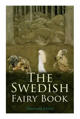 Le livre des fées suédoises (édition illustrée) - The Swedish Fairy Book (Illustrated Edition)