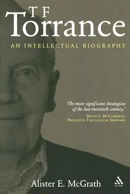 T. F. Torrance : Une biographie intellectuelle - T. F. Torrance: An Intellectual Biography