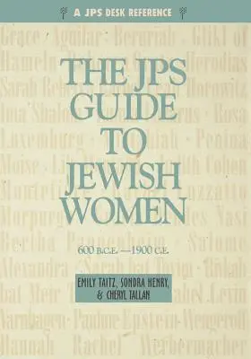 JPS Guide to Jewish Women : 600 Bce-1900 Ce - JPS Guide to Jewish Women: 600 Bce-1900 Ce
