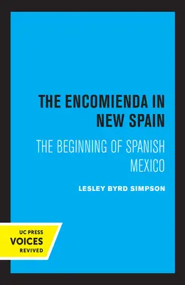 L'Encomienda en Nouvelle Espagne : Les débuts du Mexique espagnol - The Encomienda in New Spain: The Beginning of Spanish Mexico