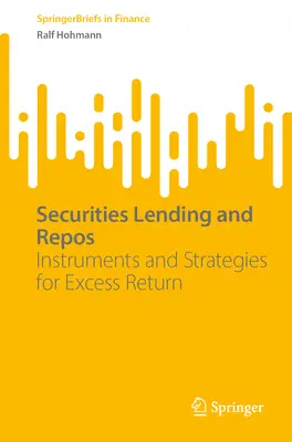Prêts de titres et mises en pension : Instruments et stratégies de rendement excédentaire - Securities Lending and Repos: Instruments and Strategies for Excess Return