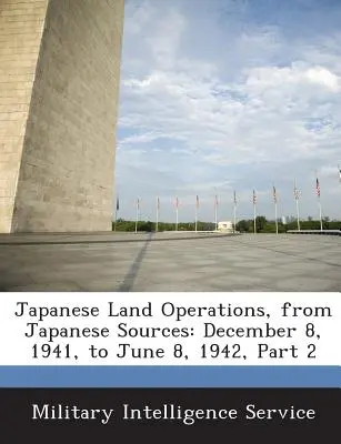 Opérations terrestres japonaises, d'après des sources japonaises : 8 décembre 1941 au 8 juin 1942, 2e partie - Japanese Land Operations, from Japanese Sources: December 8, 1941, to June 8, 1942, Part 2