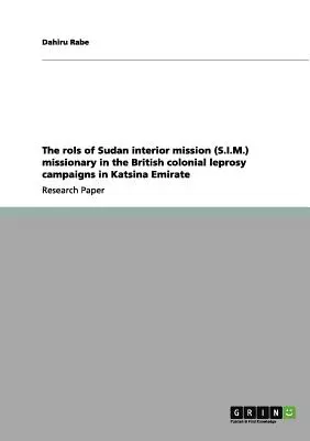 Les rôles des missionnaires de la Sudan interior mission (S.I.M.) dans les campagnes coloniales britanniques de lutte contre la lèpre dans l'émirat de Katsina - The rols of Sudan interior mission (S.I.M.) missionary in the British colonial leprosy campaigns in Katsina Emirate