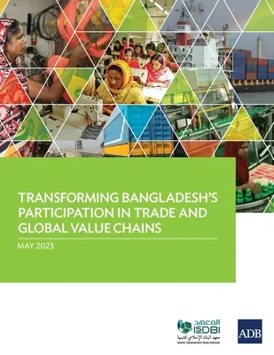 Transformer la participation du Bangladesh au commerce et aux chaînes de valeur mondiales - Transforming Bangladesh's Participation in Trade and Global Value Chains