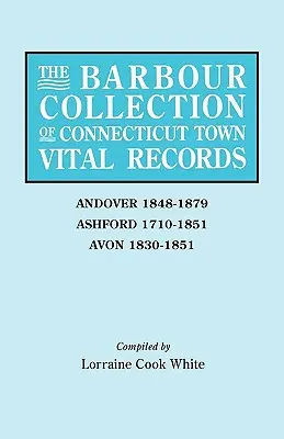 Collection Barbour des actes de l'état civil des villes du Connecticut. Volume 1 : Andover 1848-1879, Ashford 1710-1851, Avon 1830-1851 - Barbour Collection of Connecticut Town Vital Records. Volume 1: Andover 1848-1879, Ashford 1710-1851, Avon 1830-1851