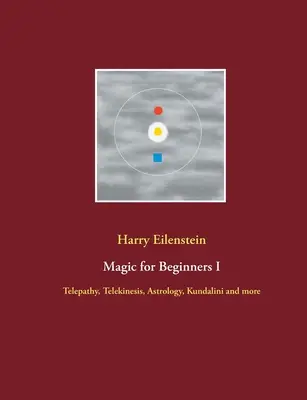 Magie pour débutants I : Télépathie, télékinésie, astrologie, kundalini et plus encore - Magic for Beginners I: Telepathy, Telekinesis, Astrology, Kundalini and more