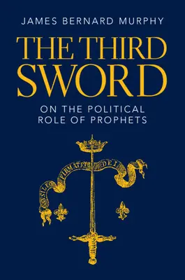 La troisième épée : Le rôle politique des prophètes - The Third Sword: On the Political Role of Prophets