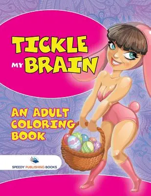 Tickle My Brain (Livre de coloriage pour adultes) - Tickle My Brain (An Adult Coloring Book)