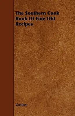 The Southern Cook Book of Fine Old Recipes (Le livre de cuisine du Sud, des recettes anciennes et raffinées) - The Southern Cook Book of Fine Old Recipes
