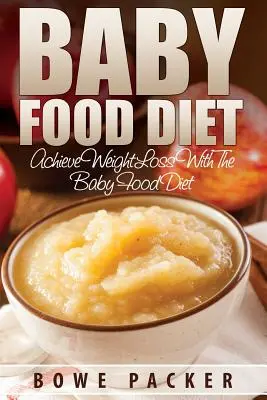 Baby Food Diet (Perdre du poids durablement avec le Baby Food Diet) - Baby Food Diet (Achieve Lasting Weight Loss with the Baby Food Diet)