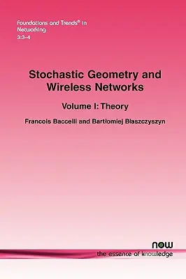 Géométrie stochastique et réseaux sans fil : Volume I Théorie - Stochastic Geometry and Wireless Networks: Volume I Theory