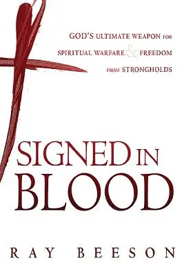 Signé de son sang : L'arme ultime de Dieu pour le combat spirituel - Signed in His Blood: God's Ultimate Weapon for Spiritual Warfare