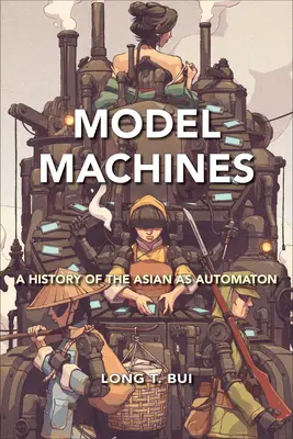 Machines modèles : Une histoire de l'automate asiatique - Model Machines: A History of the Asian as Automaton