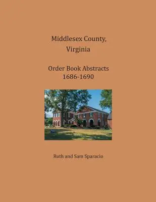 Comté de Middlesex, Virginie Résumés du livre d'ordres 1686-1690 - Middlesex County, Virginia Order Book Abstracts 1686-1690